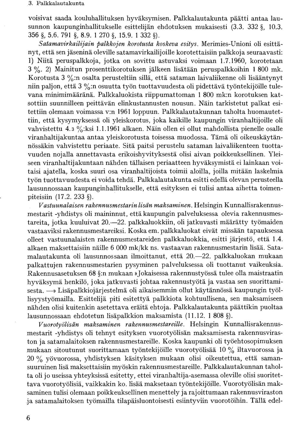 Merimies-Unioni oli esittänyt, että sen jäseninä oleville satamavirkailijoille korotettaisiin palkkoja seuraavasti: 1) Niitä peruspalkkoja, jotka on sovittu astuvaksi voimaan 1.7.1960, korotetaan 3 %.