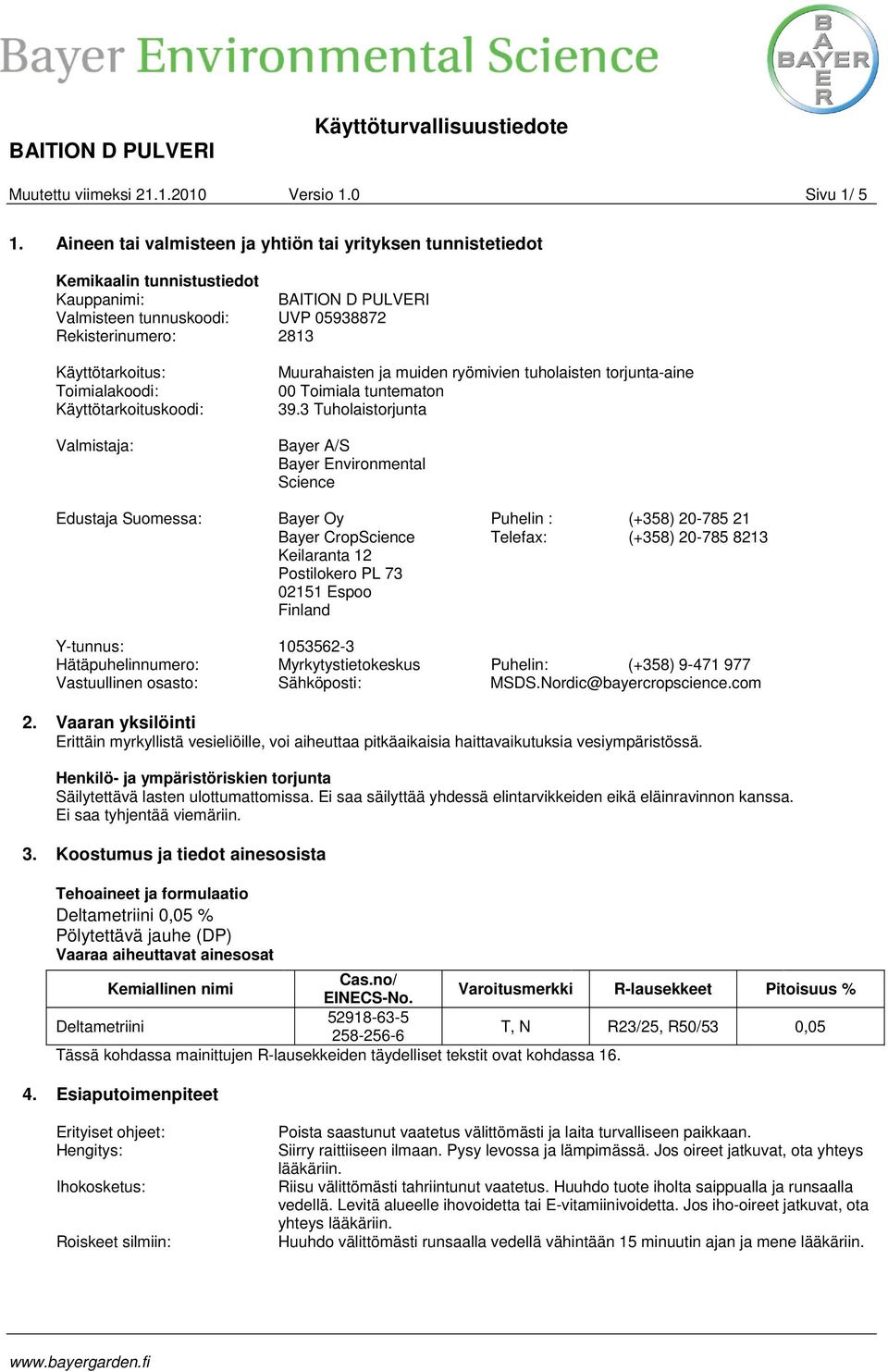 Toimialakoodi: Käyttötarkoituskoodi: Valmistaja: Muurahaisten ja muiden ryömivien tuholaisten torjunta-aine 00 Toimiala tuntematon 39.