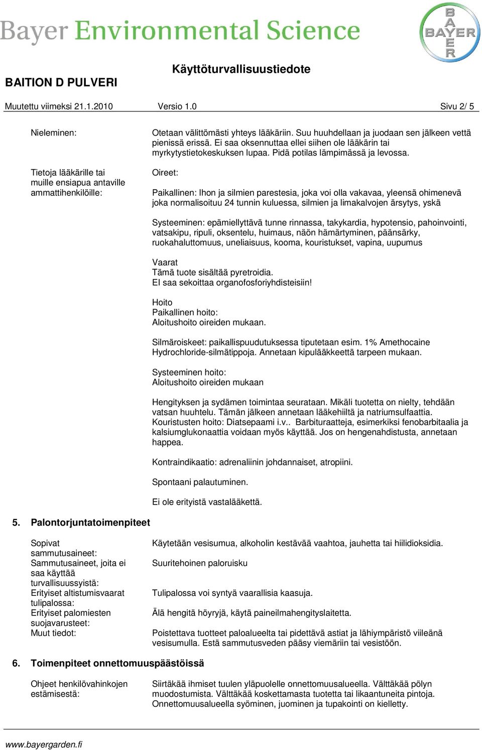 Oireet: Paikallinen: Ihon ja silmien parestesia, joka voi olla vakavaa, yleensä ohimenevä joka normalisoituu 24 tunnin kuluessa, silmien ja limakalvojen ärsytys, yskä 5.