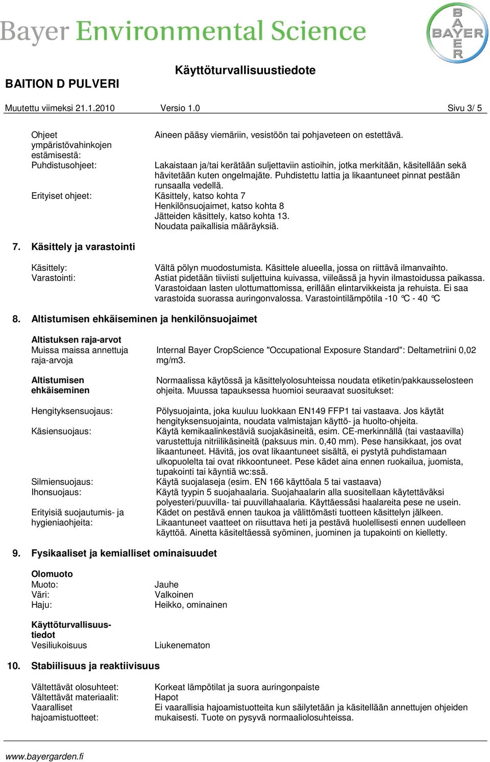 Erityiset ohjeet: Käsittely, katso kohta 7 Henkilönsuojaimet, katso kohta 8 Jätteiden käsittely, katso kohta 13. Noudata paikallisia määräyksiä. 7. Käsittely ja varastointi Käsittely: Varastointi: Vältä pölyn muodostumista.