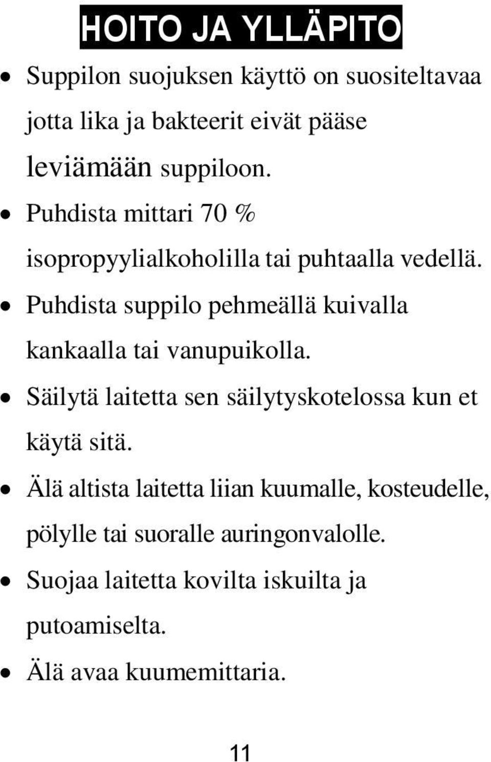 Puhdista suppilo pehmeällä kuivalla kankaalla tai vanupuikolla.