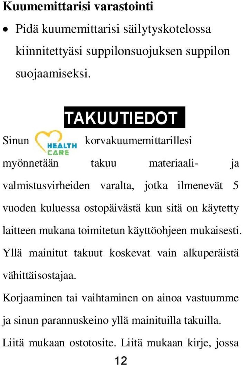 ostopäivästä kun sitä on käytetty laitteen mukana toimitetun käyttöohjeen mukaisesti.