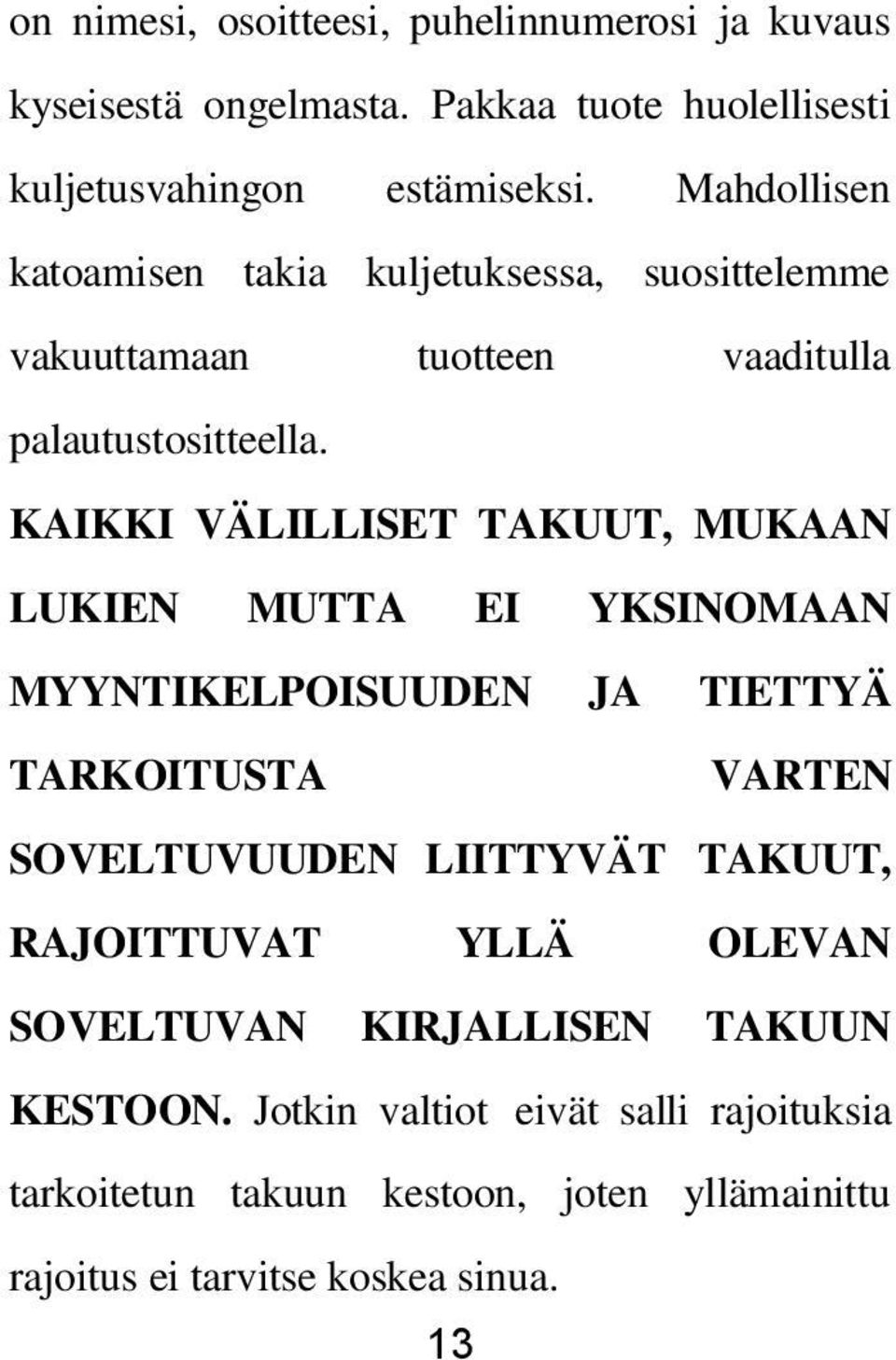 KAIKKI VÄLILLISET TAKUUT, MUKAAN LUKIEN MUTTA EI YKSINOMAAN MYYNTIKELPOISUUDEN JA TIETTYÄ TARKOITUSTA VARTEN SOVELTUVUUDEN LIITTYVÄT TAKUUT,