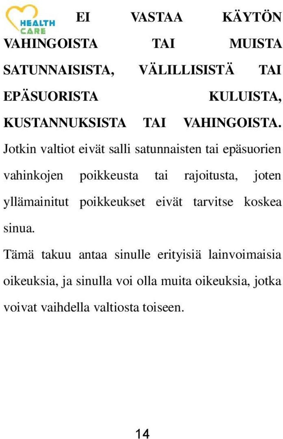 Jotkin valtiot eivät salli satunnaisten tai epäsuorien vahinkojen poikkeusta tai rajoitusta, joten
