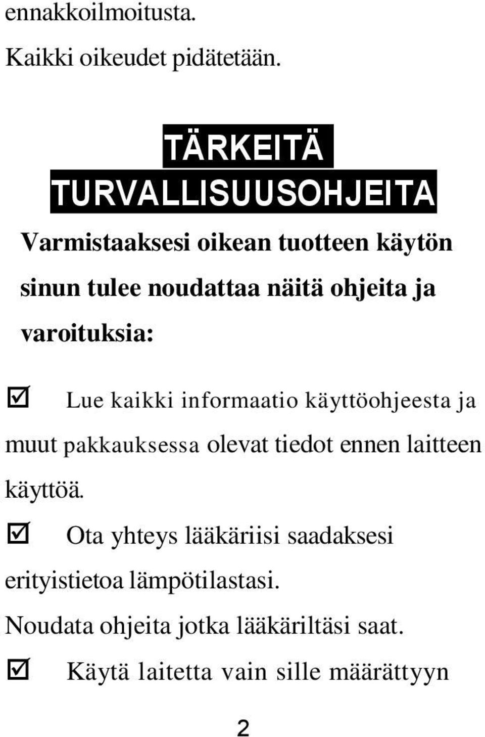 ohjeita ja varoituksia: Lue kaikki informaatio käyttöohjeesta ja muut pakkauksessa olevat tiedot