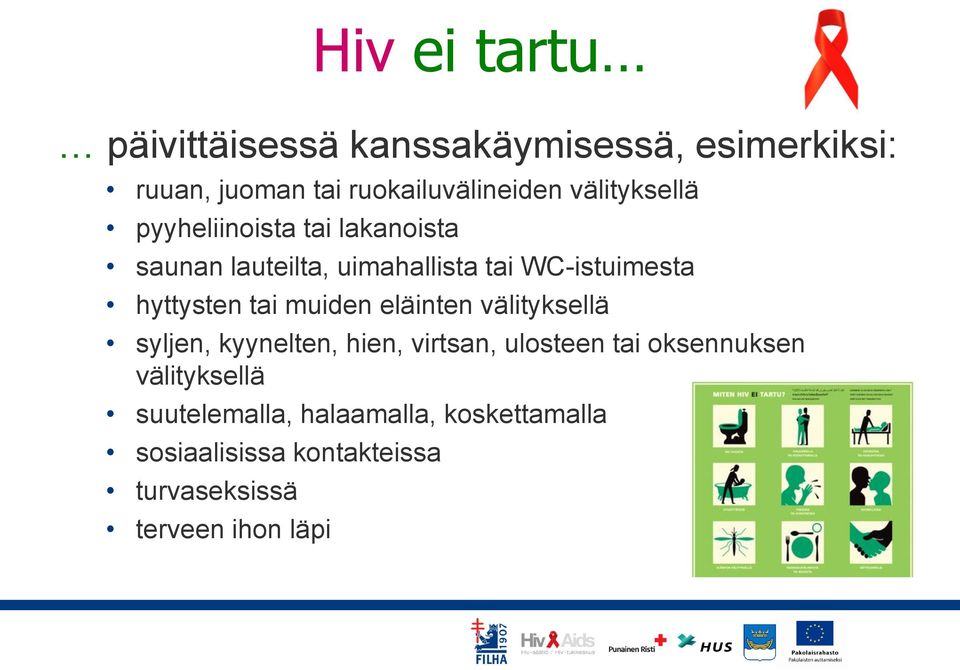 hyttysten tai muiden eläinten välityksellä syljen, kyynelten, hien, virtsan, ulosteen tai