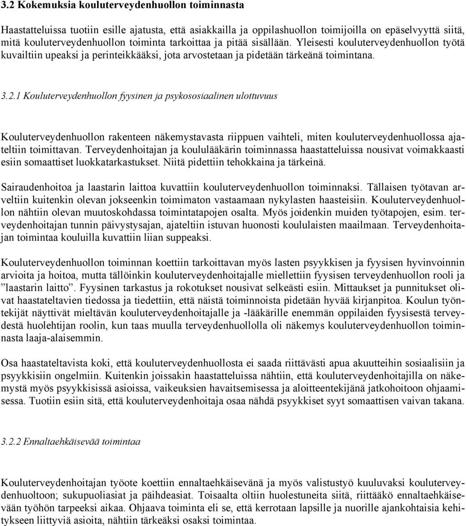 1 Kouluterveydenhuollon fyysinen ja psykososiaalinen ulottuvuus Kouluterveydenhuollon rakenteen näkemystavasta riippuen vaihteli, miten kouluterveydenhuollossa ajateltiin toimittavan.