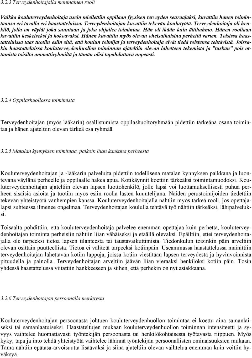 Hänen rooliaan kuvattiin keskeiseksi ja kokoavaksi. Hänen kuvattiin myös olevan oheisaikuisina perhettä varten.