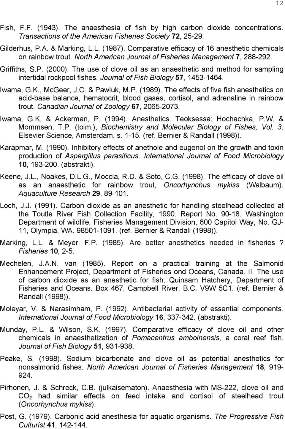 The use of clove oil as an anaesthetic and method for sampling intertidal rockpool fishes. Journal of Fish Biology 57, 1453-1464. Iwama, G.K., McGeer, J.C. & Pawluk, M.P. (1989).