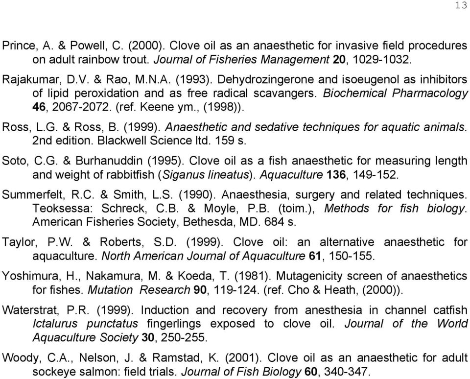 Anaesthetic and sedative techniques for aquatic animals. 2nd edition. Blackwell Science ltd. 159 s. Soto, C.G. & Burhanuddin (1995).