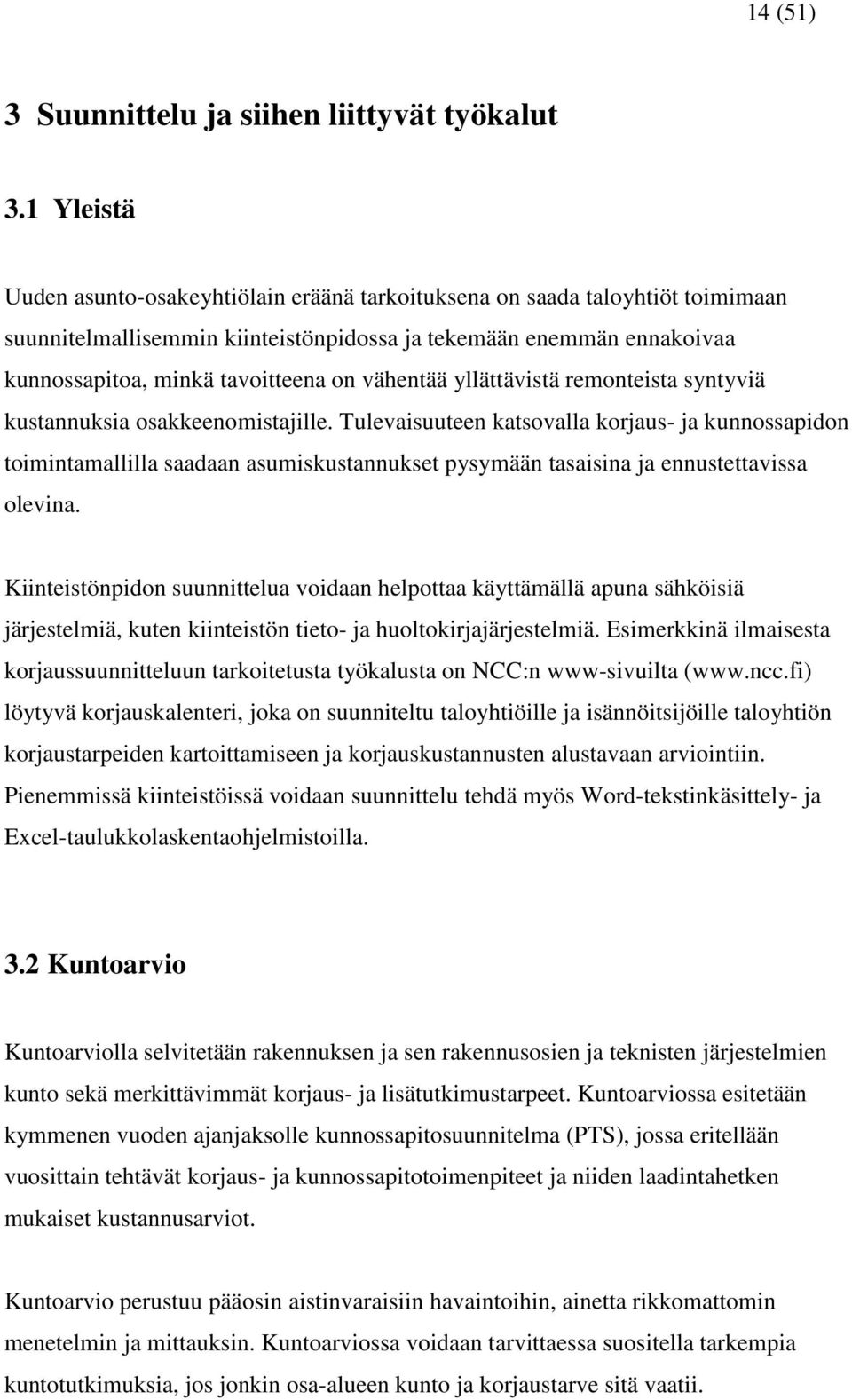 vähentää yllättävistä remonteista syntyviä kustannuksia osakkeenomistajille.