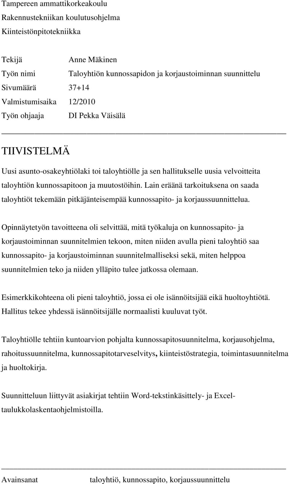 Lain eräänä tarkoituksena on saada taloyhtiöt tekemään pitkäjänteisempää kunnossapito- ja korjaussuunnittelua.