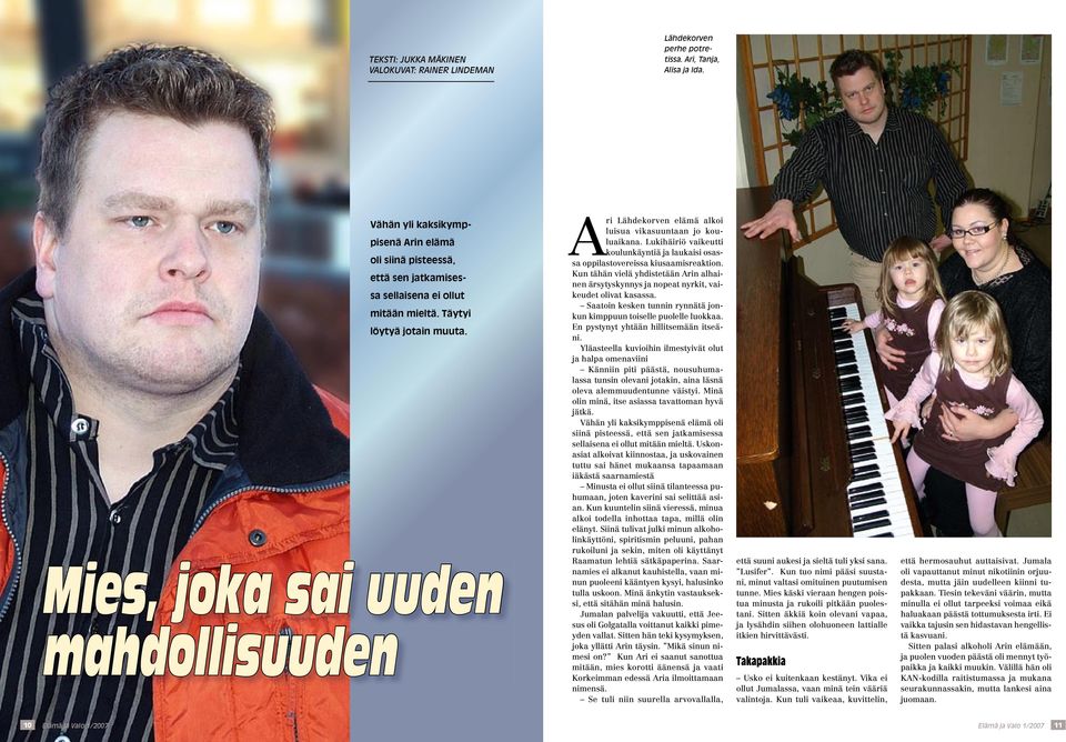 Mies, joka sai uuden mahdollisuuden Ari Lähdekorven elämä alkoi luisua vikasuuntaan jo kouluaikana. Lukihäiriö vaikeutti koulunkäyntiä ja laukaisi osassa oppilastovereissa kiusaamisreaktion.
