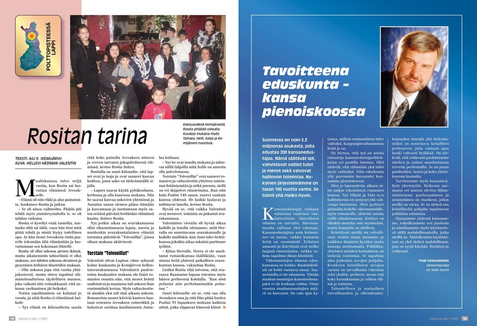Elämä oli niin rikki ja alas painunutta, huokaisee Rosita ja jatkaa: Se oli ainoa vaihtoehto. Päätös piti tehdä myös ymmärrystaholla ts. se oli tahdon ratkaisu.