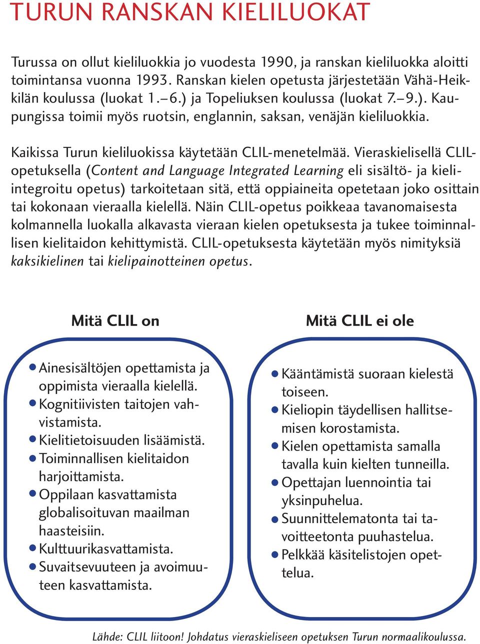 Kaikissa Turun kieliluokissa käytetään CLIL-menetelmää.