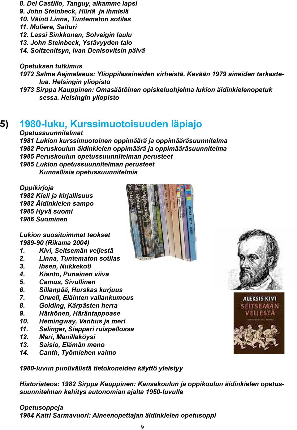 Helsingin yliopisto 1973 Sirppa Kauppinen: Omasäätöinen opiskeluohjelma lukion äidinkielenopetuk sessa.