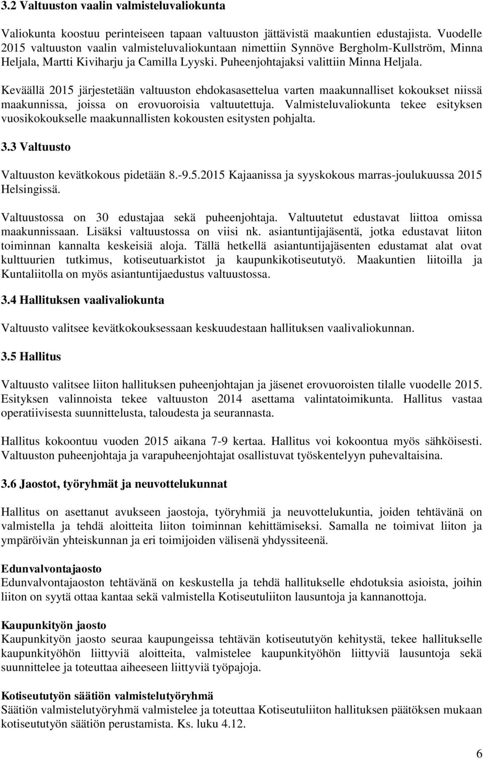 Keväällä 2015 järjestetään valtuuston ehdokasasettelua varten maakunnalliset kokoukset niissä maakunnissa, joissa on erovuoroisia valtuutettuja.