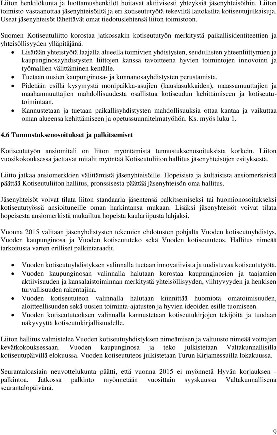 Suomen Kotiseutuliitto korostaa jatkossakin kotiseututyön merkitystä paikallisidentiteettien ja yhteisöllisyyden ylläpitäjänä.