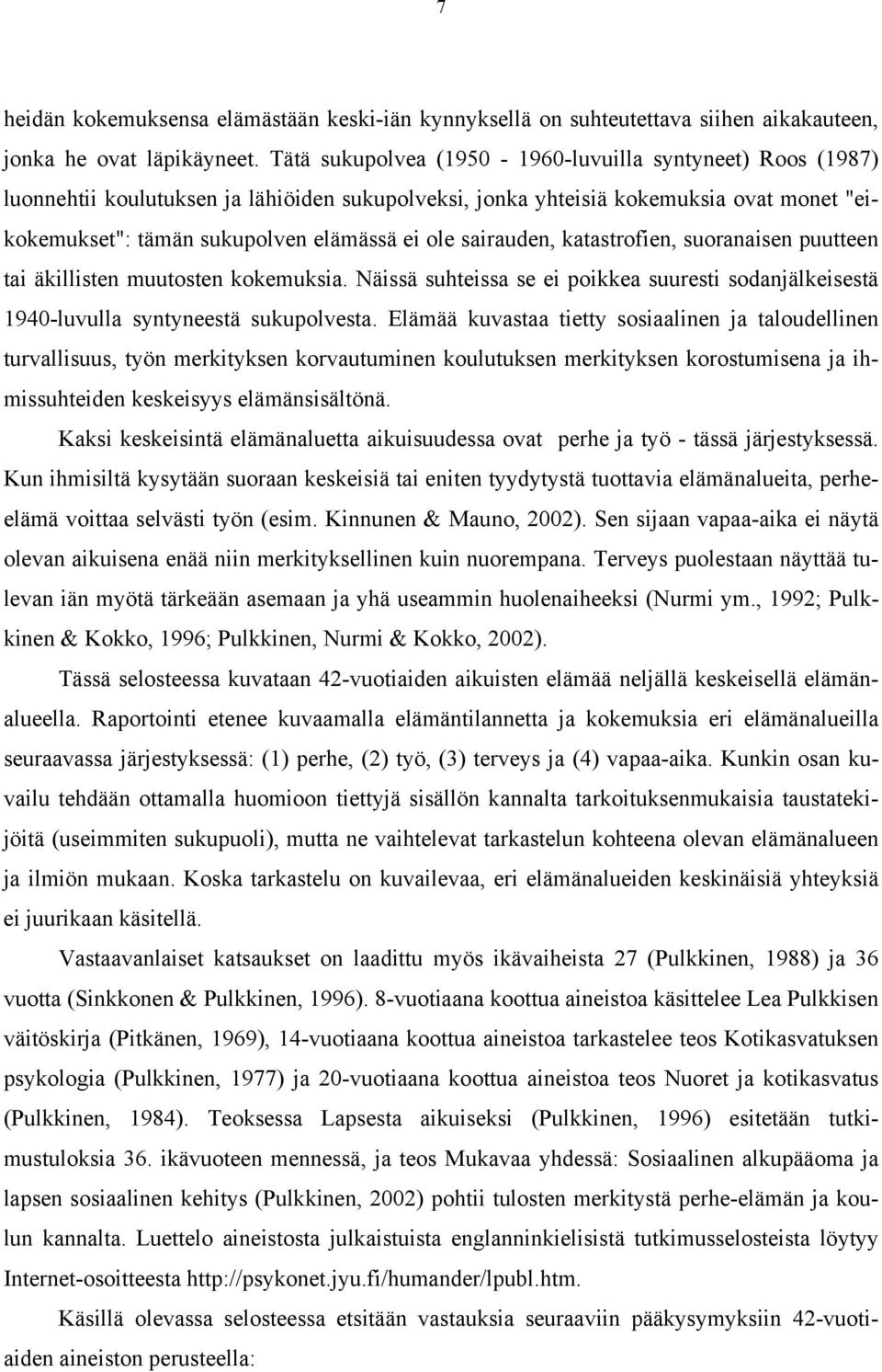 sairauden, katastrofien, suoranaisen puutteen tai äkillisten muutosten kokemuksia. Näissä suhteissa se ei poikkea suuresti sodanjälkeisestä 1940-luvulla syntyneestä sukupolvesta.