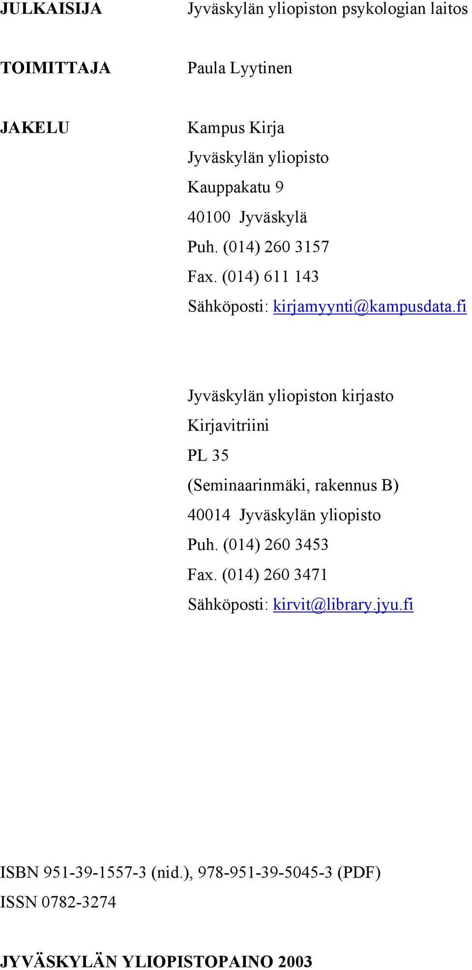 fi Jyväskylän yliopiston kirjasto Kirjavitriini PL 35 (Seminaarinmäki, rakennus B) 40014 Jyväskylän yliopisto Puh.