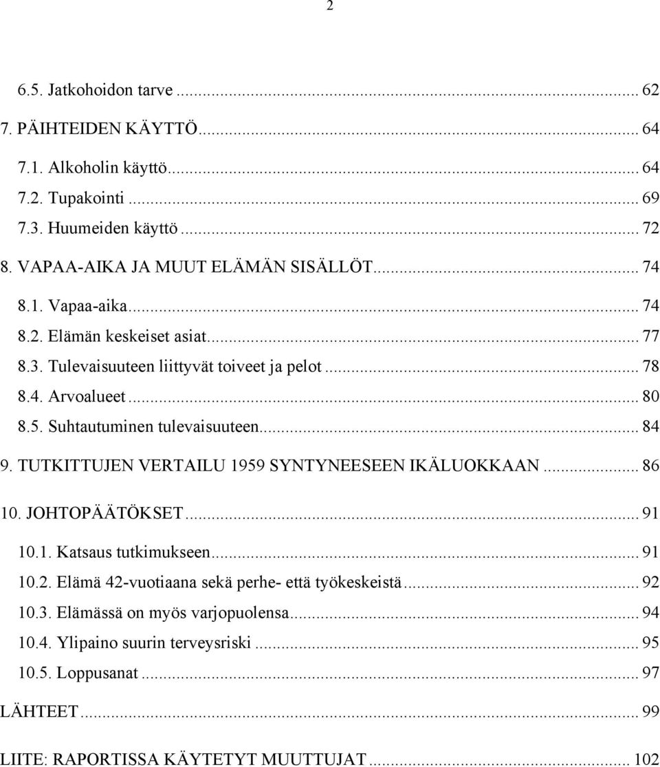 .. 84 9. TUTKITTUJEN VERTAILU 1959 SYNTYNEESEEN IKÄLUOKKAAN... 86 10. JOHTOPÄÄTÖKSET... 91 10.1. Katsaus tutkimukseen... 91 10.2.