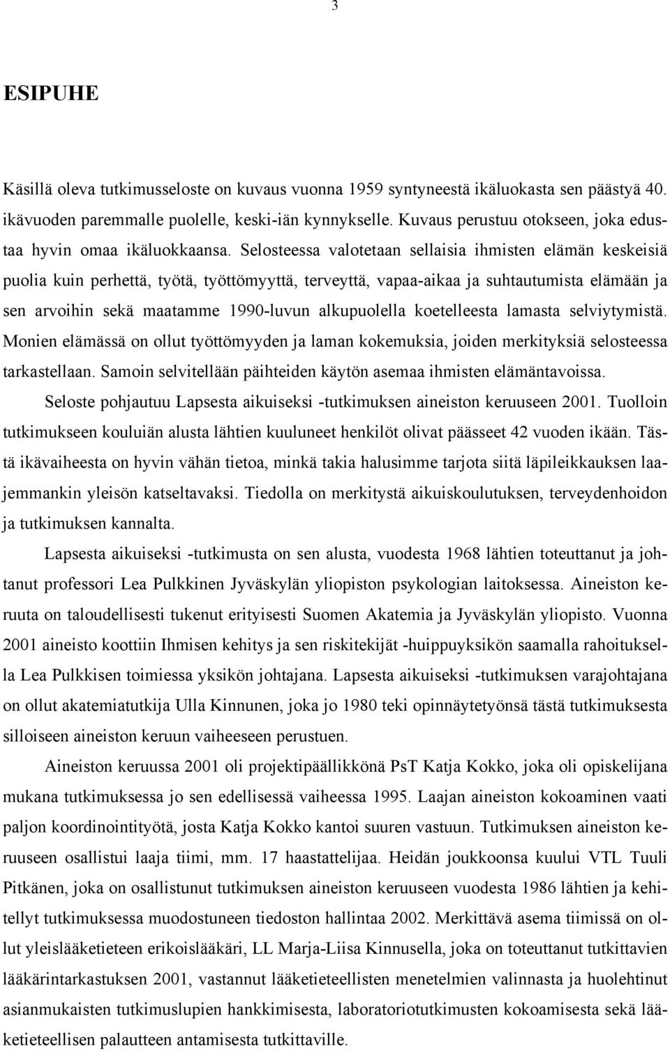 Selosteessa valotetaan sellaisia ihmisten elämän keskeisiä puolia kuin perhettä, työtä, työttömyyttä, terveyttä, vapaa-aikaa ja suhtautumista elämään ja sen arvoihin sekä maatamme 1990-luvun