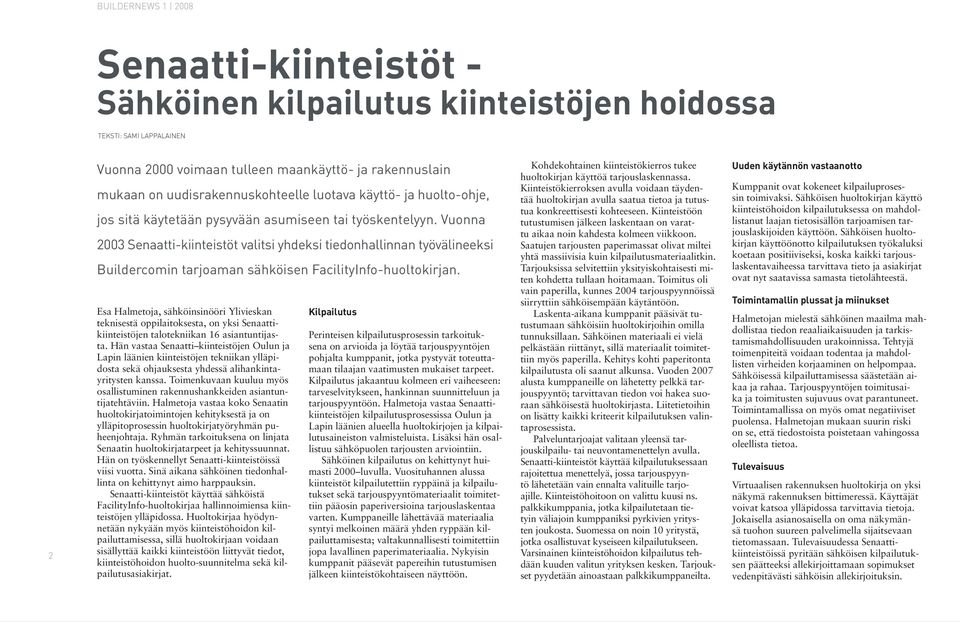 Vuonna 2003 Senaatti-kiinteistöt valitsi yhdeksi tiedonhallinnan työvälineeksi Buildercomin tarjoaman sähköisen FacilityInfo-huoltokirjan.