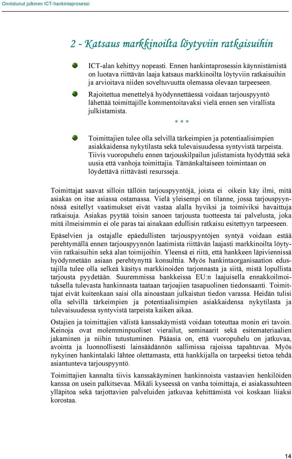 Rajoitettua menettelyä hyödynnettäessä voidaan tarjouspyyntö lähettää toimittajille kommentoitavaksi vielä ennen sen virallista julkistamista.