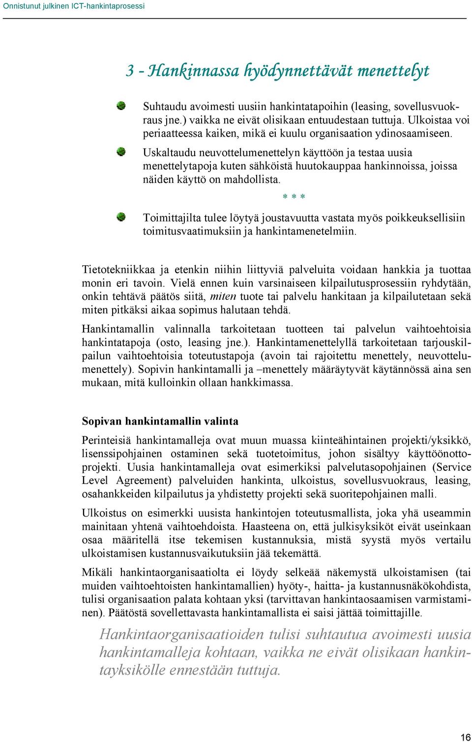 Uskaltaudu neuvottelumenettelyn käyttöön ja testaa uusia menettelytapoja kuten sähköistä huutokauppaa hankinnoissa, joissa näiden käyttö on mahdollista.