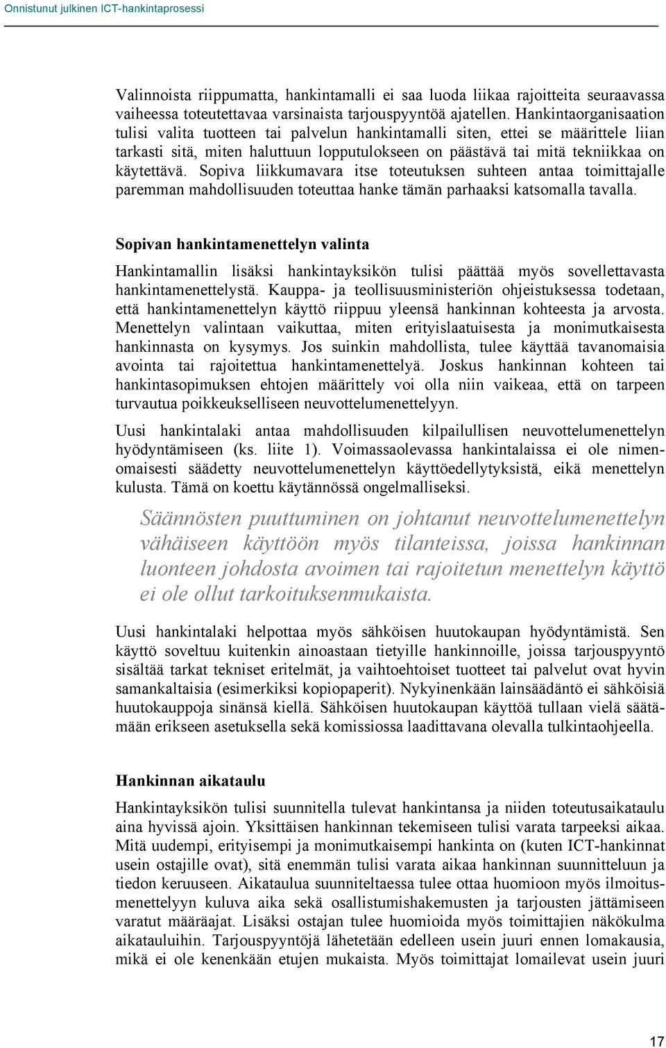 Sopiva liikkumavara itse toteutuksen suhteen antaa toimittajalle paremman mahdollisuuden toteuttaa hanke tämän parhaaksi katsomalla tavalla.