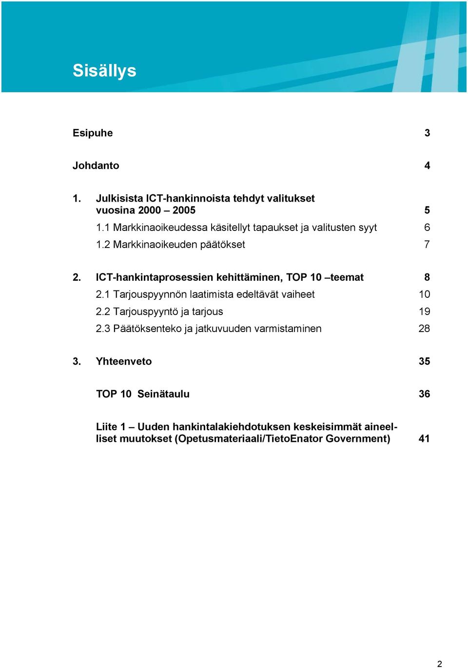 ICT-hankintaprosessien kehittäminen, TOP 10 teemat 8 2.1 Tarjouspyynnön laatimista edeltävät vaiheet 10 2.