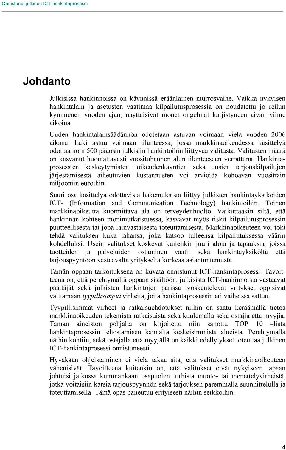 Uuden hankintalainsäädännön odotetaan astuvan voimaan vielä vuoden 2006 aikana.