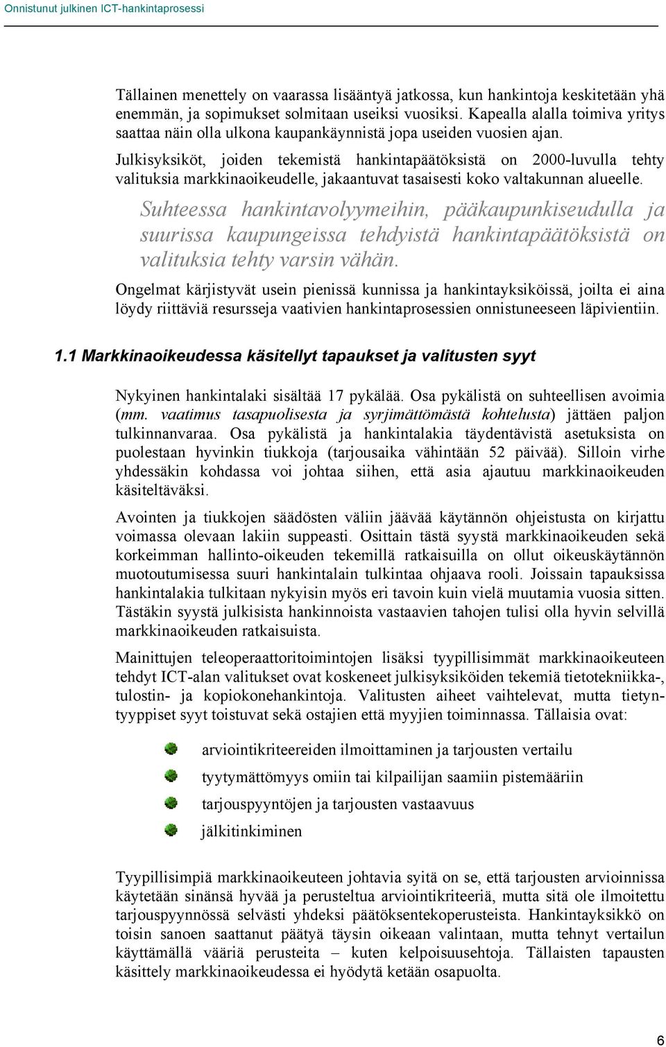 Julkisyksiköt, joiden tekemistä hankintapäätöksistä on 2000-luvulla tehty valituksia markkinaoikeudelle, jakaantuvat tasaisesti koko valtakunnan alueelle.