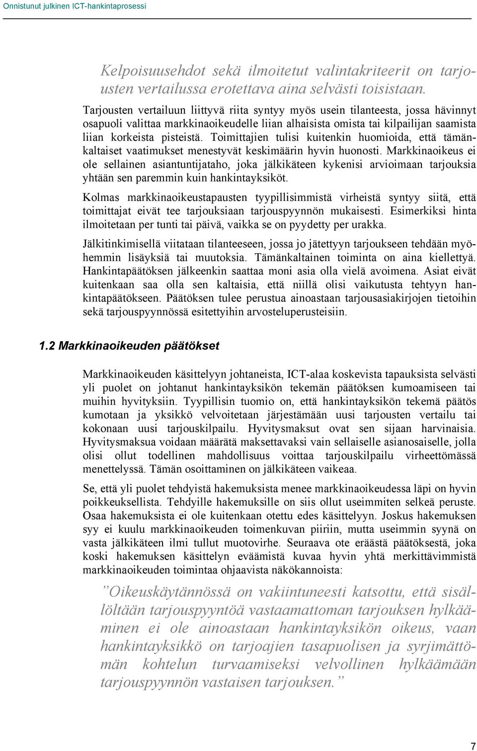 Toimittajien tulisi kuitenkin huomioida, että tämänkaltaiset vaatimukset menestyvät keskimäärin hyvin huonosti.