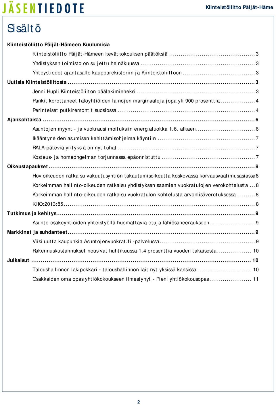 .. 3 Pankit korottaneet taloyhtiöiden lainojen marginaaleja jopa yli 900 prosenttia... 4 Perinteiset putkiremontit suosiossa... 4 Ajankohtaista.