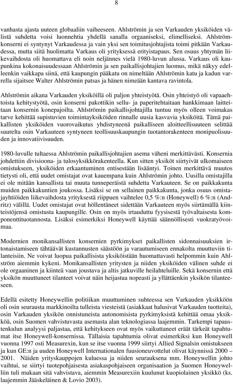 Sen osuus yhtymän liikevaihdosta oli huomattava eli noin neljännes vielä 1980-luvun alussa.