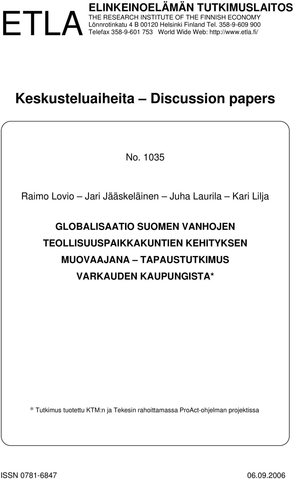 1035 Raimo Lovio Jari Jääskeläinen Juha Laurila Kari Lilja GLOBALISAATIO SUOMEN VANHOJEN TEOLLISUUSPAIKKAKUNTIEN KEHITYKSEN