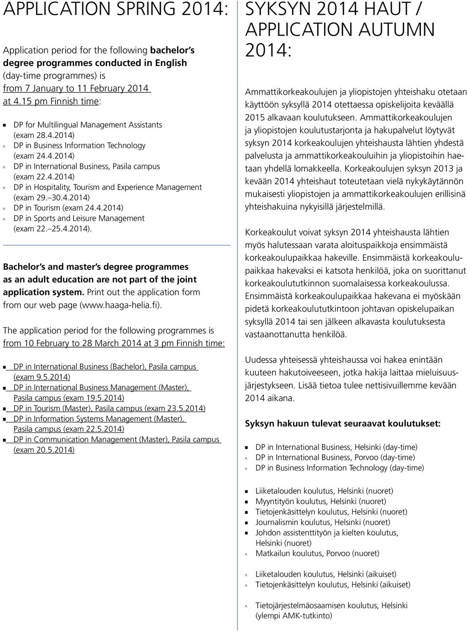 30.4.2014) n DP in Tourism (exam 24.4.2014) n DP in Sports and Leisure Management (exam 22. 25.4.2014). Bachelor s and master s degree programmes as an adult education are not part of the joint application system.