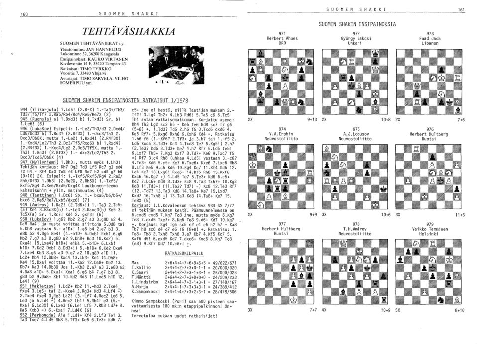 SARVELA, VILHO SOMERPUU ym. 971 Herbert Ahues BRO 972 György Bakcs i Unkari 973 Fuad Jada Libanon SUOMEN SHAKIN ENSIPAINOSTEN RATKAISUT 1/1978 944 (Ylikarjula) r.ld5! (2.R-X) 1.