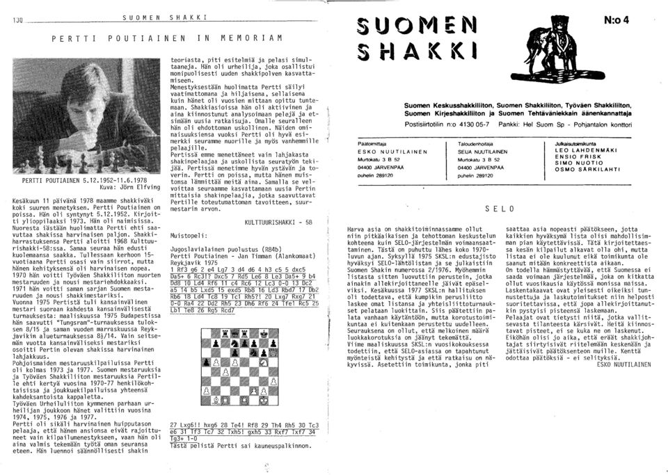 Shakkiharrastuksensa Pertti aloitti 1968 Kulttuurishakki-58:ssa. Samaa seuraa hän edusti kuolemaansa saakka.