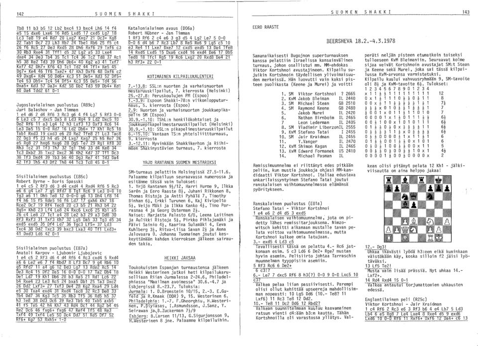 Rel ~Re2 Td3 39 Dh6 Db6+ 40 Kg2 e3 41 Txf? Kxfl 42 Dh?+ Kf6 43 Tel Td2 44 Tfl+ Ke5 45 Dg?+ Ke4 46 Tf6 Txe2+ 4?