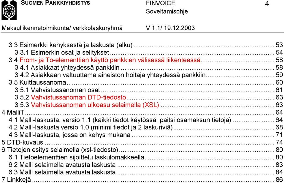 .. 63 4 MalliT... 64 4.1 Malli-laskusta, versio 1.1 (kaikki tiedot käytössä, paitsi osamaksun tietoja)... 64 4.2 Malli-laskusta versio 1.0 (minimi tiedot ja 2 laskuriviä)... 68 4.