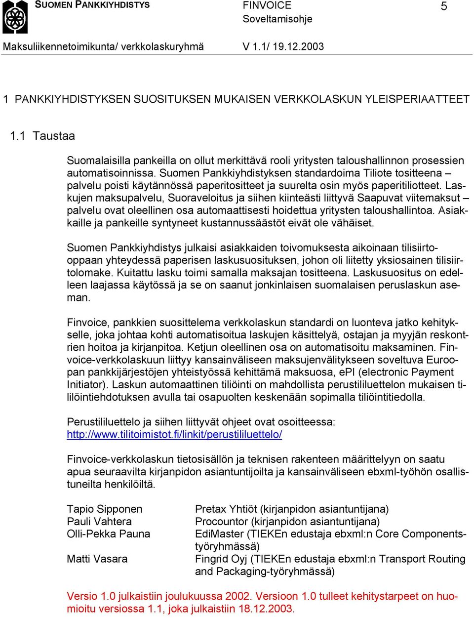 Laskujen maksupalvelu, Suoraveloitus ja siihen kiinteästi liittyvä Saapuvat viitemaksut palvelu ovat oleellinen osa automaattisesti hoidettua yritysten taloushallintoa.