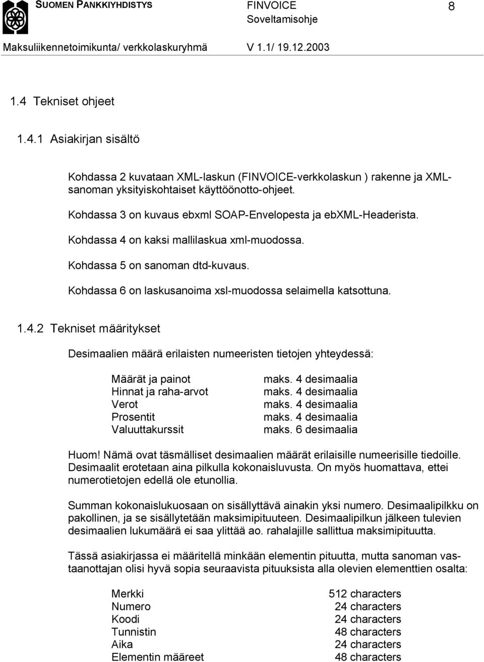 Kohdassa 6 on laskusanoima xsl-muodossa selaimella katsottuna. 1.4.