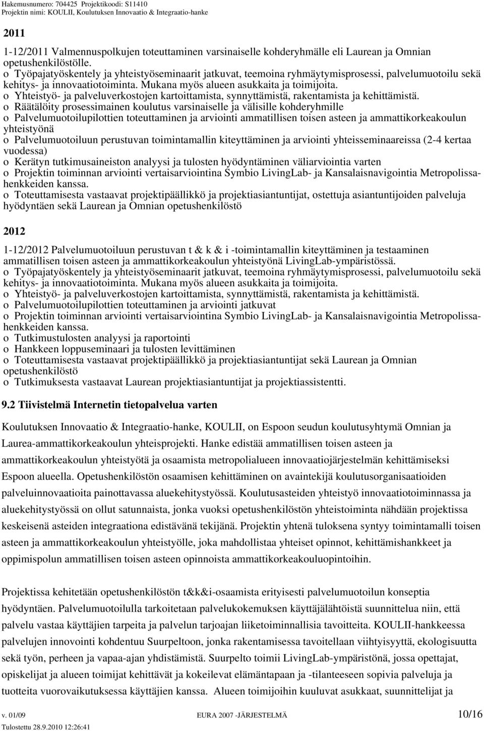 o Yhteistyö- ja palveluverkostojen kartoittamista, synnyttämistä, rakentamista ja kehittämistä.