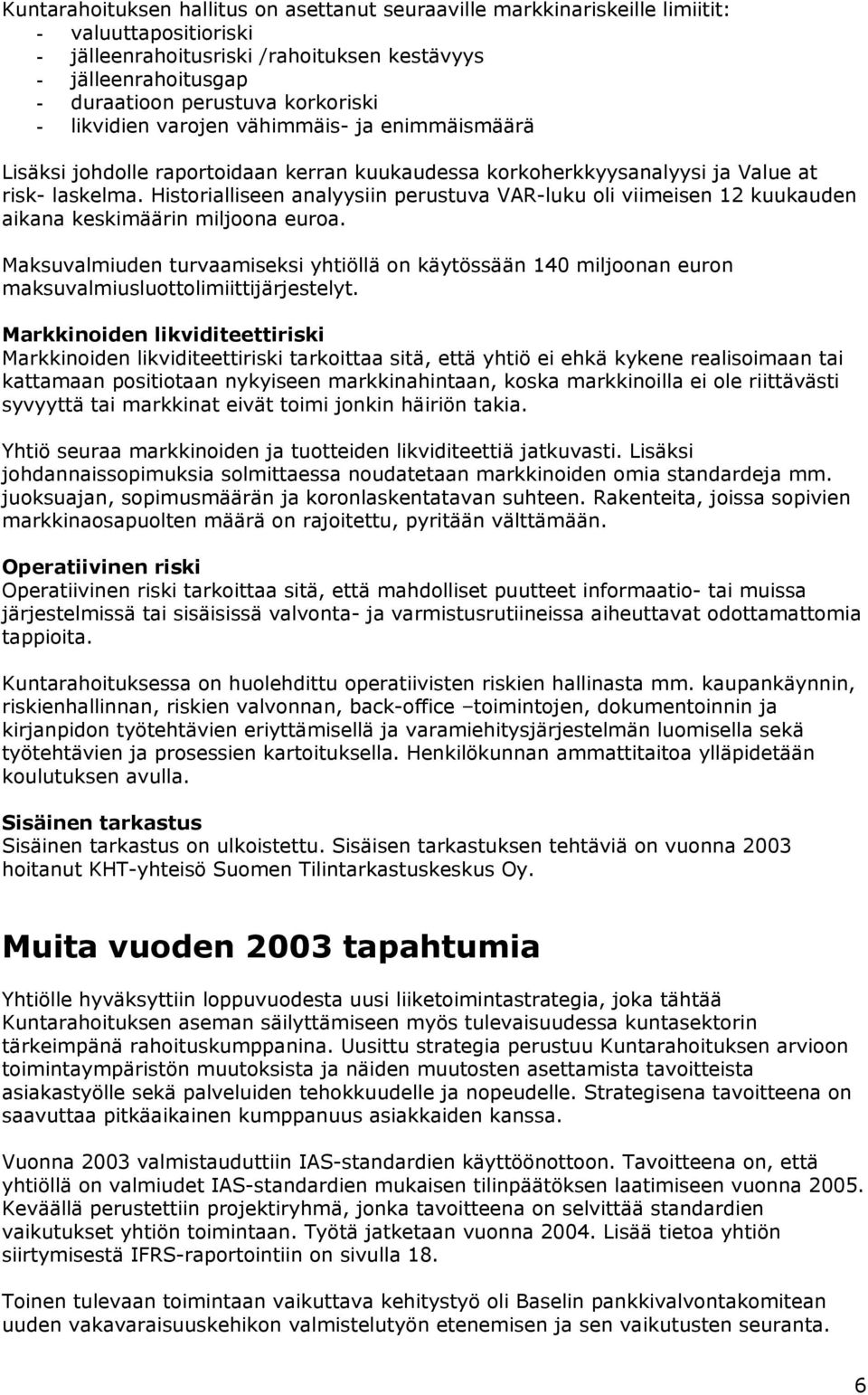 Historialliseen analyysiin perustuva VAR-luku oli viimeisen 12 kuukauden aikana keskimäärin miljoona euroa.