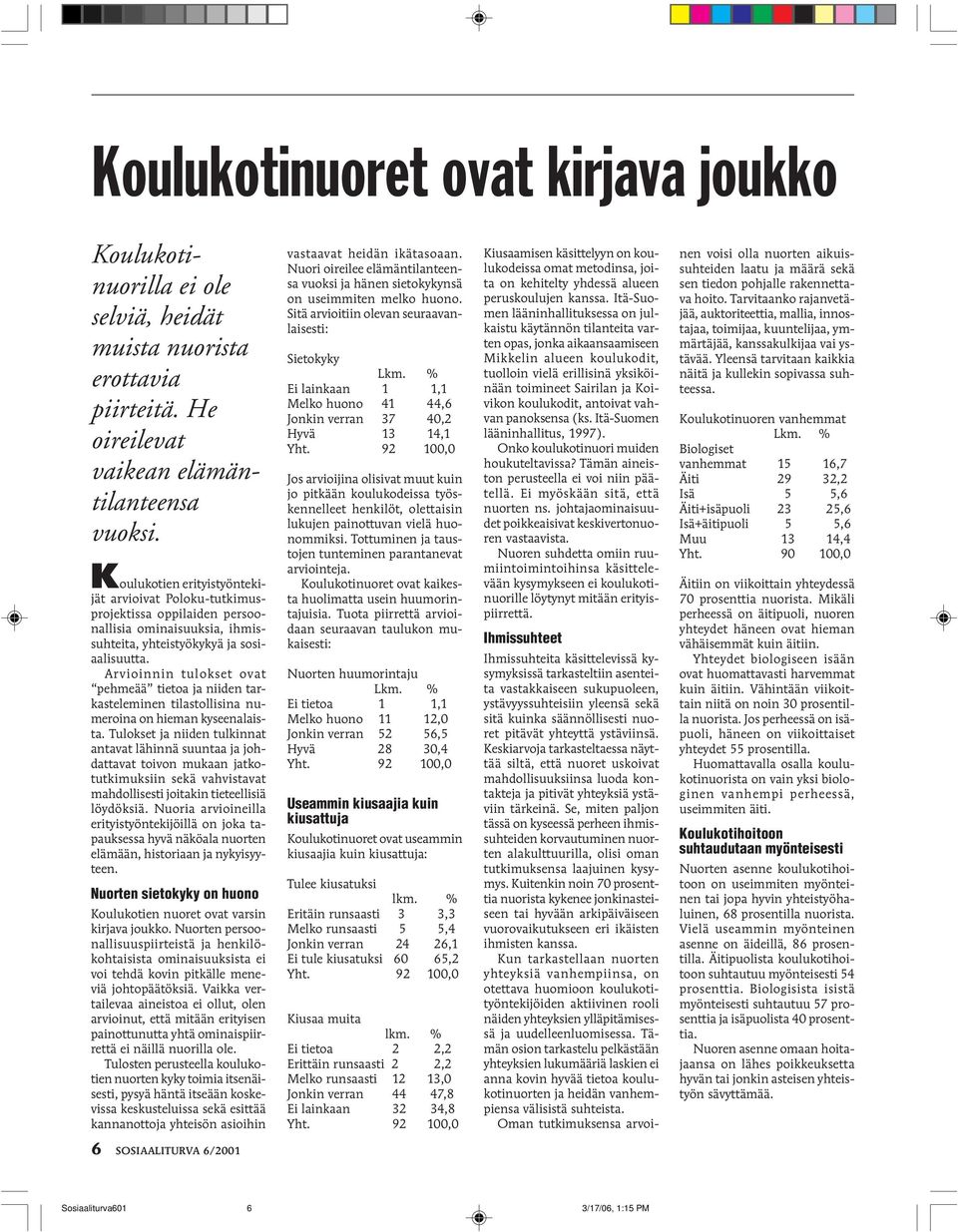 Arvioinnin tulokset ovat pehmeää tietoa ja niiden tarkasteleminen tilastollisina numeroina on hieman kyseenalaista.