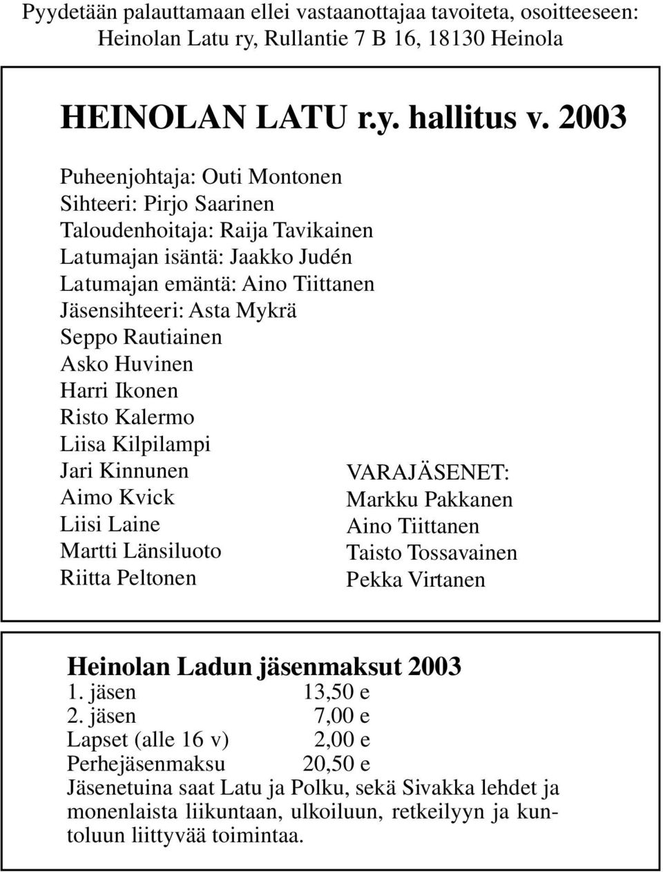 Asko Huvinen Harri Ikonen Risto Kalermo Liisa Kilpilampi Jari Kinnunen Aimo Kvick Liisi Laine Martti Länsiluoto Riitta Peltonen VARAJÄSENET: Markku Pakkanen Aino Tiittanen Taisto Tossavainen Pekka