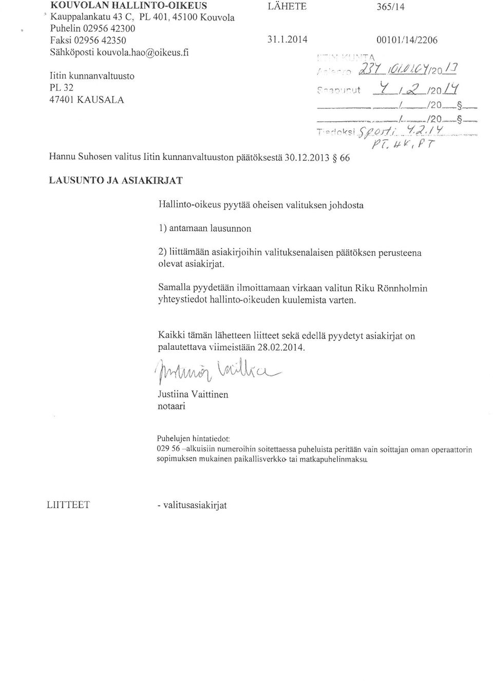 - 'T l ut Hall into-oikeus pyytää oheisen valituksen johdosta l) antamaan lausunnon * L.//20? y i /?n/y Vrwf* -.oksi.../y. n «' 2) liittämään asiakirjoihin valituksenalaisen päätöksen perusteena olevat asiakirjat.