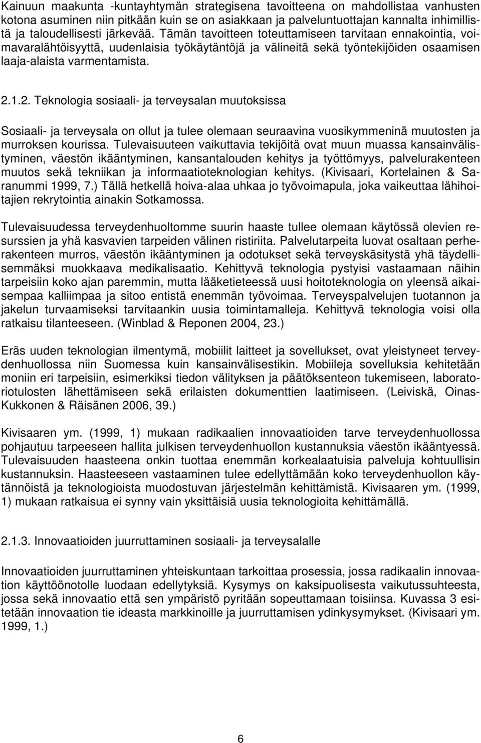 1.2. Teknologia sosiaali- ja terveysalan muutoksissa Sosiaali- ja terveysala on ollut ja tulee olemaan seuraavina vuosikymmeninä muutosten ja murroksen kourissa.